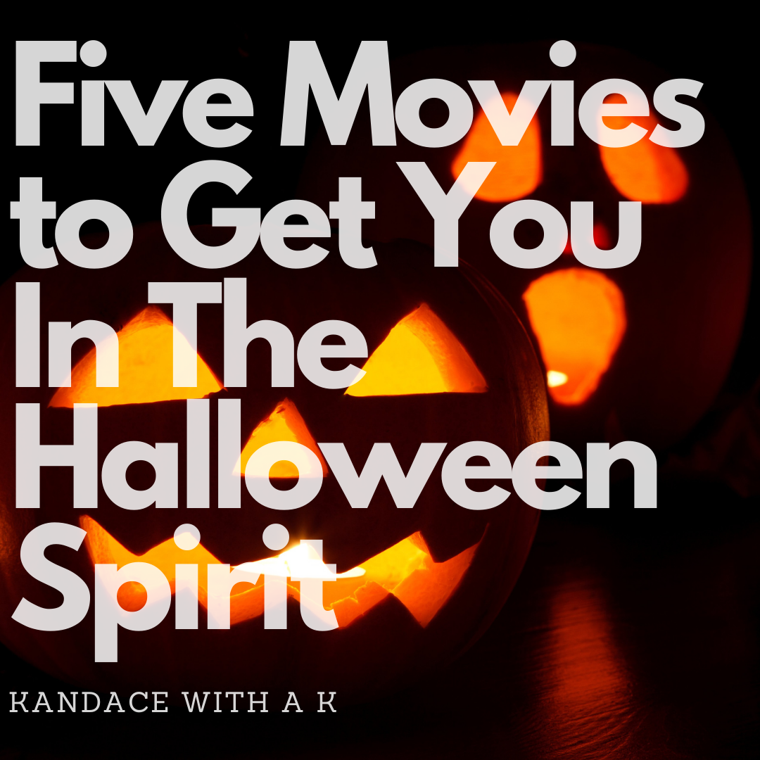 Five Movies To Get You In The Halloween Spirit - Kandace With A K